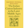 The Italian Cotton Industry in the Later Middle Ages, 1100 1600