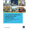 The Greater Mekong Subregion 2030 and Beyond: Integration, Upgrading, Cities, and Connectivity