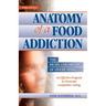 Anatomy of a Food Addiction: The Brain Chemistry of Overeating: An Effective Program to Overcome Compulsive Eating