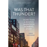 Was That Thunder?: More Than a Boston Marathon Bombing Story