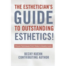 The Estheticians Guide to Outstanding Esthetics!: Proven Techniques From Today's Industry Icons