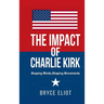 The Impact of Charlie Kirk: Shaping Minds, Shaping Movements