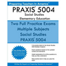 PRAXIS 5004 Social Studies Elementary Education: PRAXIS II Elementary Education Multiple Subjects Exam 5001