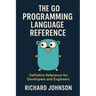 The Go Programming Language Reference: Definitive Reference for Developers and Engineers