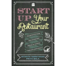Start Up Your Restaurant: The Definitive Guide for Anyone Who Dreams of Running Their Own Restaurant