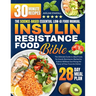 Insulin Resistance Food Bible: The Ultimate Guide to Ideal Foods for Insulin Resistance, Backed by Science Without Sacrificing the Flavor of Your Fav