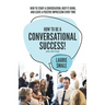How to be a Conversational Success! 2nd Edition