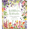 Wildflower Watercolor: The Beginner's Guide to Painting Beautiful Florals