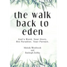 The Walk Back to Eden: God's Word, Your Story. His Paradise, Your Pursuit.