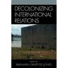 Decolonizing International Relations