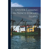 Oyster Farming in Prince Edward Island [microform]