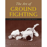 The Art of Ground Fighting: Principles & Techniques