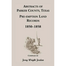 Abstracts of Parker County, Texas Pre-Emption Land Records, 1850-1858
