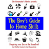 The Boy's Guide to Home Skills: Preparing Your Son on the Homefront
