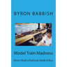 Model Train Madness: Once I Built a Railroad, Made It Run