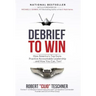 Debrief to Win: How America's Top Guns Practice Accountable Leadership...and How You Can, Too!