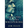 Only The Leaves Whispering
