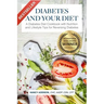 Diabetes and Your Diet: A Diabetes Diet Cookbook with Nutrition and Lifestyle Tips for Reversing Diabetes