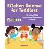Kitchen Science for Toddlers: 20 Edible Steam Activities and Experiments to Enjoy!