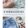 Wardrobe Embroidery: Knit & Embroidery Projects for Upcycling Clothes