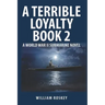 A Terrible Loyalty -- Book 2: A World War II Submarine Novel
