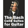 The Bach Cello Suites for Guitar: In Standard Notation and Tablature