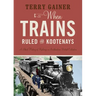 When Trains Ruled the Kootenays: A Short History of Railways in Southeastern British Columbia