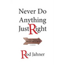 Never Do Anything Just Right: A Mile Down the Road and a Half