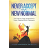Never Accept Your New Normal: The Story of Using Neuroscience to Turn Trauma in Triumph