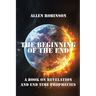 The Beginning of the End: The Book of Revelation and End Time Prophecy