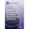 Materials Development by Additive Manufacturing Techniques