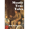 Mostly True Tales