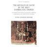 The Articles of Faith of the Holy Evangelical Church: According to the Word of God and the Augsburg Confession set forth in 40 Sermons