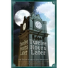 Twelve Hours Later: 24 Tales of Myth and Mystery
