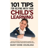 101 Tips For Helping With Your Child's Learning: Proven Strategies for Accelerated Learning and Raising Smart Children Using Positive Parenting Skills