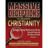 Massive Deceptions in Modern Christianity (Vol. 1): Exposing Myths & Sacrificing Sacred Cows on the Altar of Truth