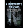 A Haunted History of Knoxville: hanged killers, re-animated corpses, tragic fires, cold-blooded murder, and sweet revenge