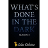What's Done in the Dark: Season 3