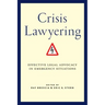 Crisis Lawyering: Effective Legal Advocacy in Emergency Situations