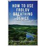 How to Use Frolov Breathing Device (Instructions)