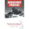 Audacious Prayers: Making Bold Requests. Expecting Answers
