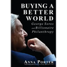Buying a Better World: George Soros and Billionaire Philanthropy