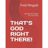 That's God Right There!: God Has A Purpose For Your Life!