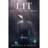 Lit - Part IV: Part 4 - Begrimed Harridan: Part 4 - Begrimed HArridan