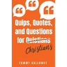 Quips, Quotes, and Questions for Quistians Christians