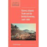 Slavery, Atlantic Trade and the British Economy, 1660 1800