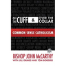Off the Cuff and Over the Collar: Common Sense Catholicism