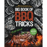Big Book of BBQ Tricks: 101+ Tricks, Secret Ingredients and Easy Recipes for Foolproof Barbecue & Grilling