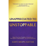 Unappreciated to Unstoppable: Break Free from Thankless Situations and Embrace Empowerment, Joy, and Authenticity