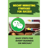 WeChat Marketing Strategies For Success: Easy Steps For Every Business On WeChat: Markeitng On Wechat